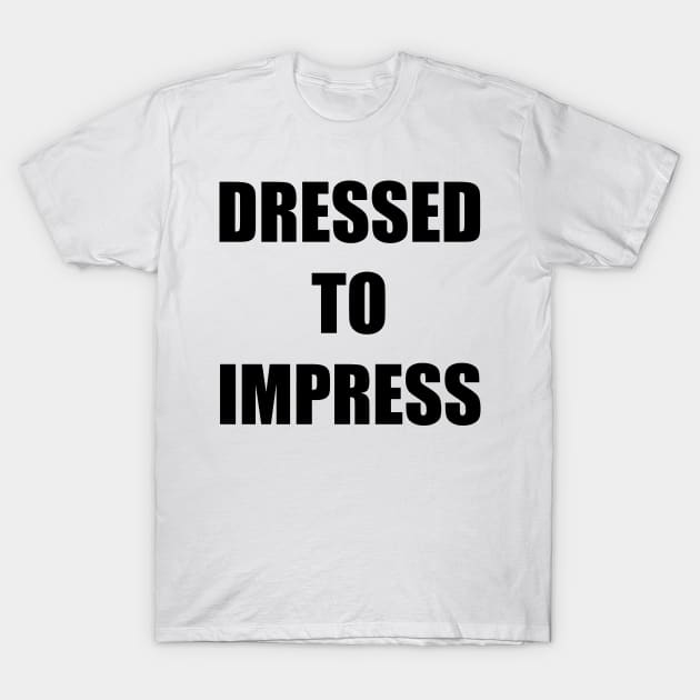 Dressed to Impress T-Shirt by TheCosmicTradingPost